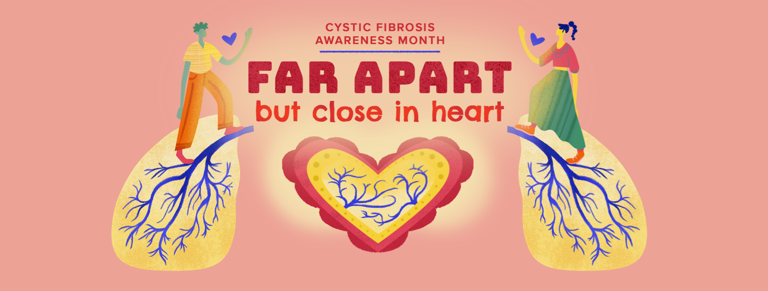Two people waving from two separate lungs with a heart between them. Below text reads Cystic Fibrosis awareness month, far apart close at heart
