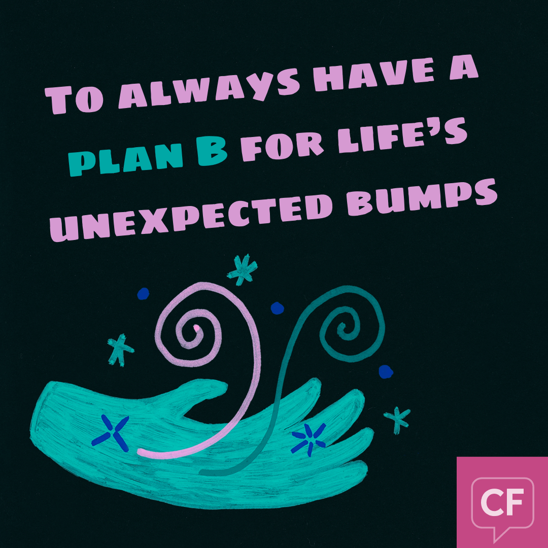 to always have a plan B for life's unexpected bumps